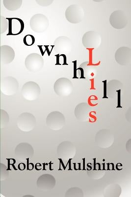 Downhill Lies by Mulshine, Robert