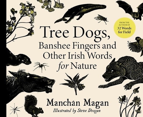 Tree Dogs, Banshee Fingers and Other Irish Words for Nature by Magan, Manchán