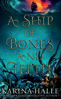 A Ship of Bones and Teeth by Halle, Karina