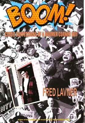 Boom: Comic Confessions of a Boomer Cornerboy by Lavner, Fred