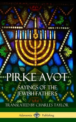 Pirke Avot: Sayings of the Jewish Fathers (Hardcover) by Various