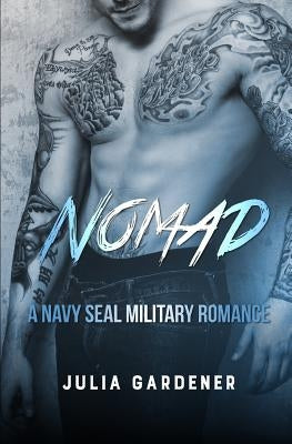 Nomad (A NAVY SEAL MILITARY ROMANCE) by Gardener, Julia