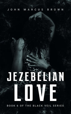 Jezebelian Love by Brown, John Marcus