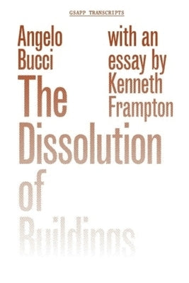 The Dissolution of Buildings by Bucci, Angelo