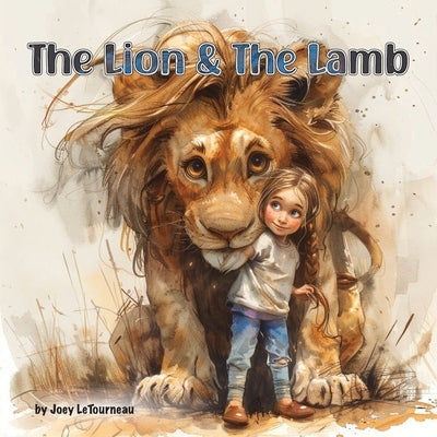 The Lion & the Lamb by Letourneau, Joey