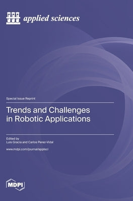 Trends and Challenges in Robotic Applications by Gracia, Luis