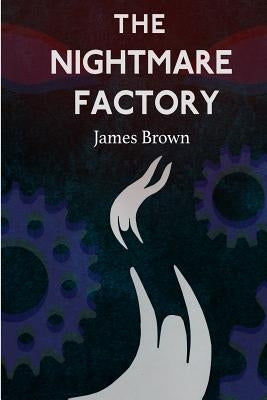 The Nightmare Factory by Brown, James