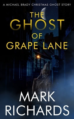 The Ghost of Grape Lane: A Detective Michael Brady Crime Thriller by Richards, Mark