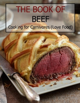 The Book Of Beef: Cooking For Carnivores (Love Food) by West, Vicki L.