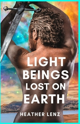 Light Beings Lost On Earth: A Fantasy Novel of Adventure & the Supernatural by Lenz, Heather Nadine