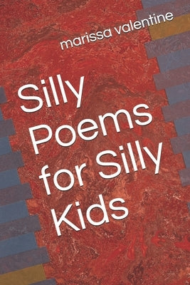 Silly Poems for Silly Kids by Valentine, Marissa