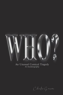 The Who?: An Unusual Comical Tragedy. an Autobiography. by Gerson, Charles