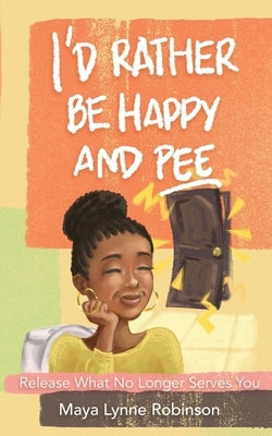 I'd Rather Be Happy and Pee by Robinson