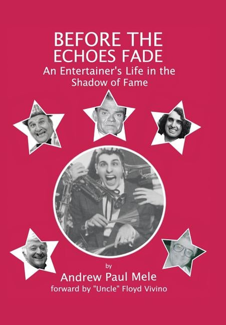 Before the Echoes Fade: An Entertainers Life in the Shadow of Fame by Mele, Andrew Paul