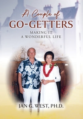 A Couple of Go-Getters: Making It a Wonderful Life by West, Jan G.