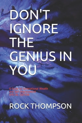 Don't Ignore the Genius in You: A Guide to Generational Wealth and Self-Improvement by Thompson, Rock