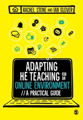 Adapting Higher Education Teaching for an Online Environment: A Practical Guide by Stone, Rachel