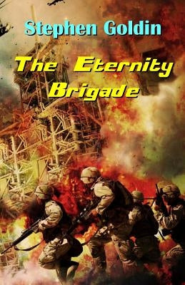 The Eternity Brigade: Final Edition by Goldman, Ivan G.