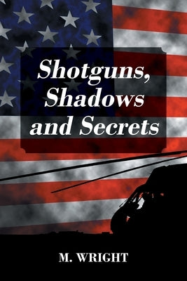 Shotguns, Shadows and Secrets by Wright, M.