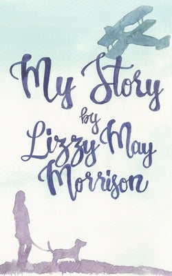 My Story by Morrison, Lizzy May