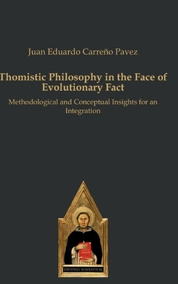 Thomistic Philosophy in the Face of Evolutionary Fact: Methodological and Conceptual Insights for an Integration by Carre?o Pavez, Juan Eduardo