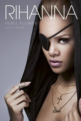 Rihanna: Rebel Flower by Govan, Chloe