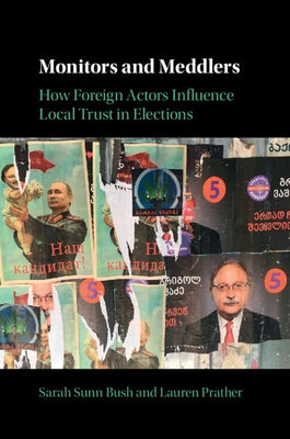 Monitors and Meddlers: How Foreign Actors Influence Local Trust in Elections by Bush, Sarah Sunn