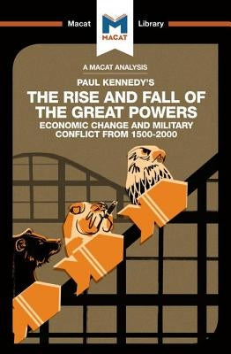 An Analysis of Paul Kennedy's the Rise and Fall of the Great Powers: Ecomonic Change and Military Conflict from 1500-2000 by Quinn, Riley