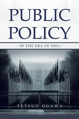 Public Policy: - in the Era of SDGs - by Ogawa, Tetsuo