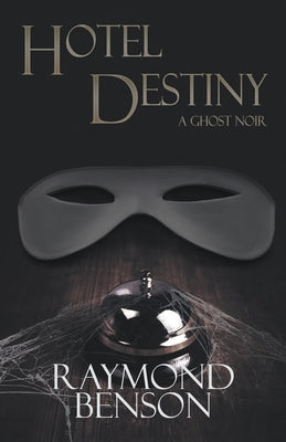 Hotel Destiny: A Ghost Noir by Benson, Raymond