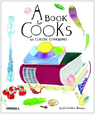 A Book for Cooks: 101 Classic Cookbooks by Geddes-Brown, Leslie