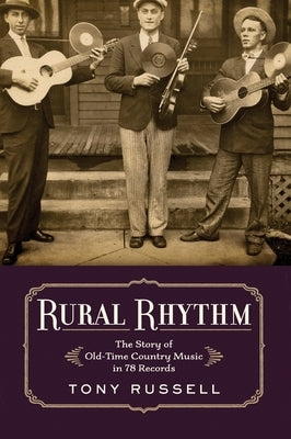 Rural Rhythm: The Story of Old-Time Country Music in 78 Records by Russell, Tony