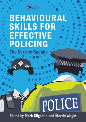 Behavioural Skills for Effective Policing: The Service Speaks by Kilgallon, Mark