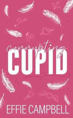 Corrupting Cupid: Pink Pages Special Edition by Campbell, Effie