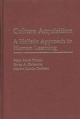 Culture Acquisition: A Holistic Approach to Human Learning by Pitman, Mary Anne