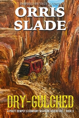 Dry-Gulched: A Pratt Dempcy & Company Western Adventure - Book 3 by Slade, Orris