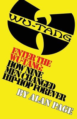 Enter The Wu-Tang: How Nine Men Changed Hip-Hop Forever: How Nine Men Changed Hip-Hop Forever by Page, Alan Charles