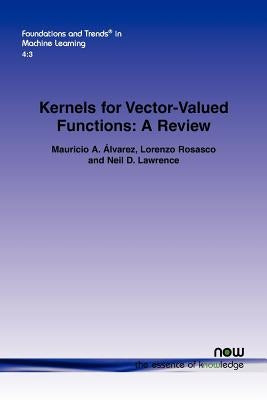 Kernels for Vector-Valued Functions: A Review by Lvarez, Mauricio A.