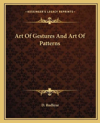 Art of Gestures and Art of Patterns by Rudhyar, D.