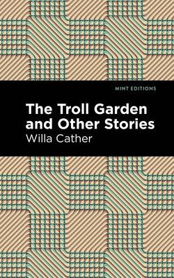 The Troll Garden and Other Stories by Cather, Willa