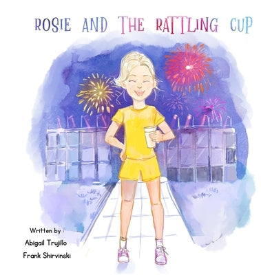 Rosie and the Rattling Cup by Trujillo, Abigail