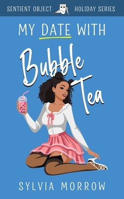 My Date with Bubble Tea by Morrow, Sylvia