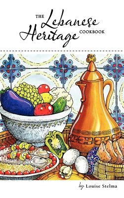 The Lebanese Heritage Cookbook by Stelma, Louise