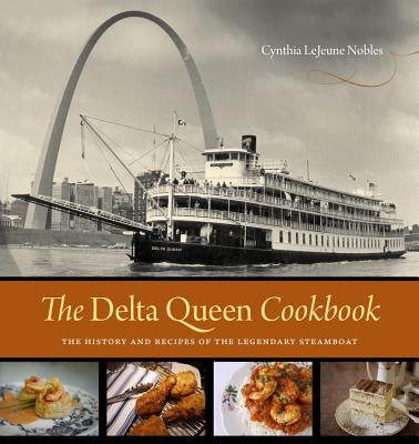 The Delta Queen Cookbook: The History and Recipes of the Legendary Steamboat by Nobles, Cynthia Lejeune