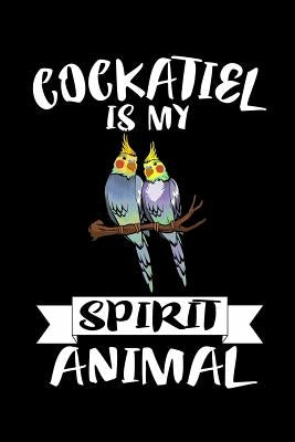 Cockatiel Is My Spirit Animal: Animal Nature Collection by Marcus, Marko