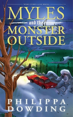 Myles and the Monster Outside: Weird Stories Gone Wrong by Dowding, Philippa