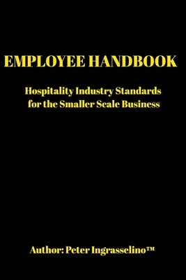 Employee Handbook: "For the Smaller Scale Business" by Ingrasselino(tm), Peter