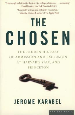 The Chosen: The Hidden History of Admission and Exclusion at Harvard, Yale, and Princeton by Karabel, Jerome