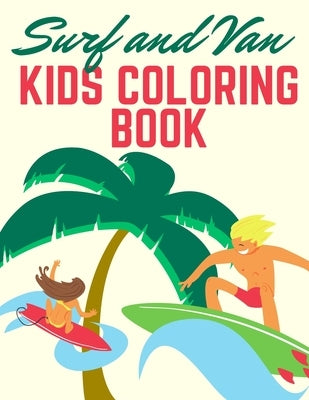 Surf and Van kids coloring book: 100 Unique Pages to Color on Surfer, Surfing Board, Ocean Wave, Van, Beach Summer, ... lifestyle - Preschool Gift for by Book, Smaart