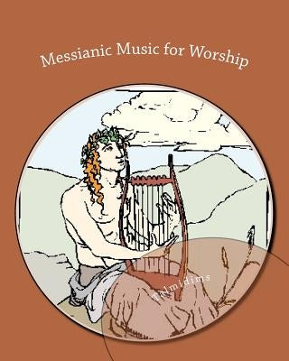 Messianic Music for Worship: dedicated to Yeshua haMashiach by Talmidims